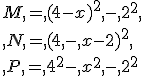 M,=,(4-x)^2,-,2^2,\\,N,=,(4,-,x-2)^2,\\,P,=,4^2-,x^2,-,2^2